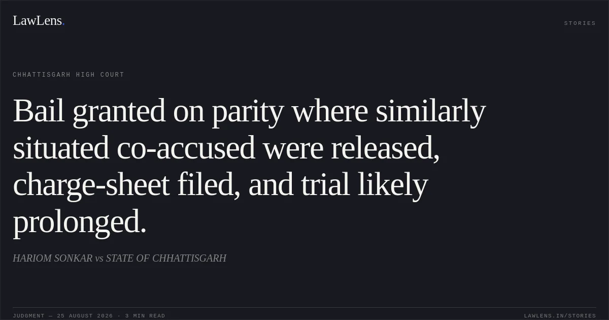 Bail granted on parity where similarly situated co-accused were released, charge-sheet filed, and trial likely prolonged.. HARIOM SONKAR vs STATE OF CHHATTISGARH. Chhattisgarh High Court. LawLens