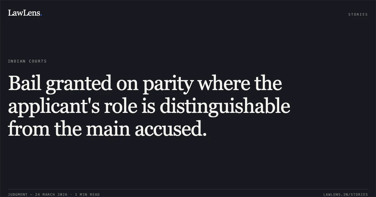 Bail granted on parity where the applicant's role is distinguishable from the main accused.. MANISH BAGHEL vs STATE OF CHHATTISGARH. Chhattisgarh High Court. LawLens