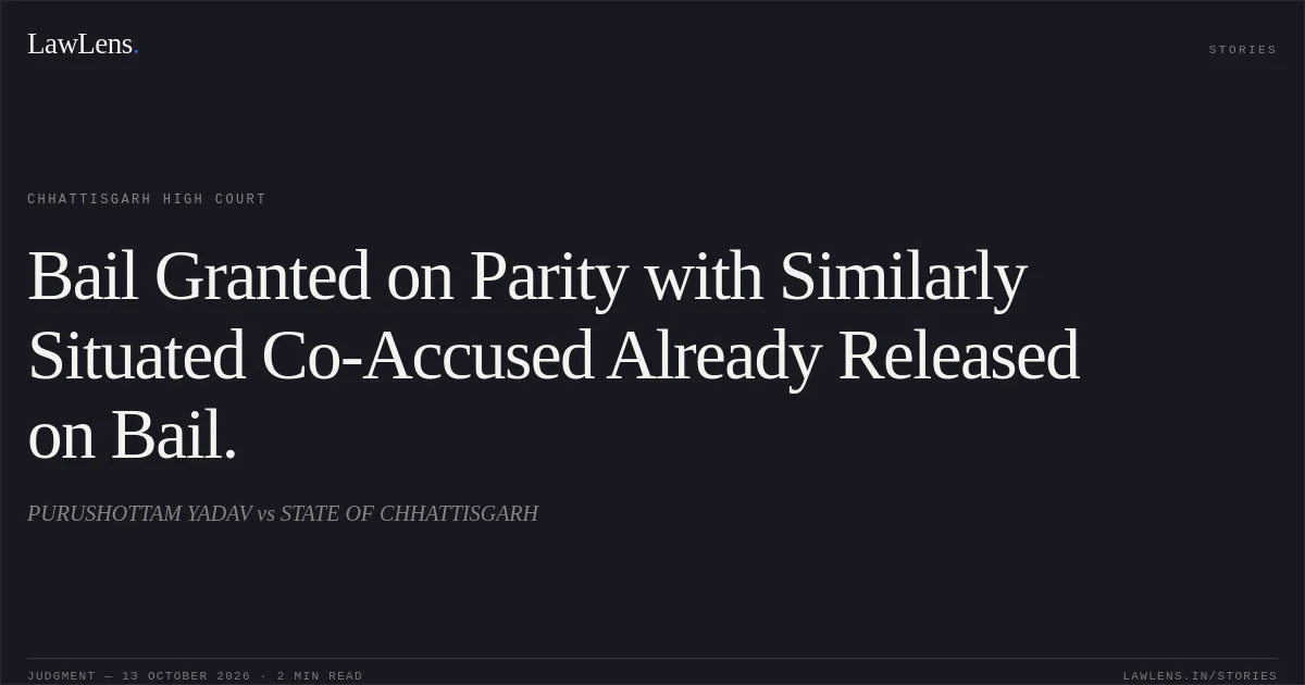 Bail Granted on Parity with Similarly Situated Co-Accused Already Released on Bail.. PURUSHOTTAM YADAV vs STATE OF CHHATTISGARH. Chhattisgarh High Court. LawLens
