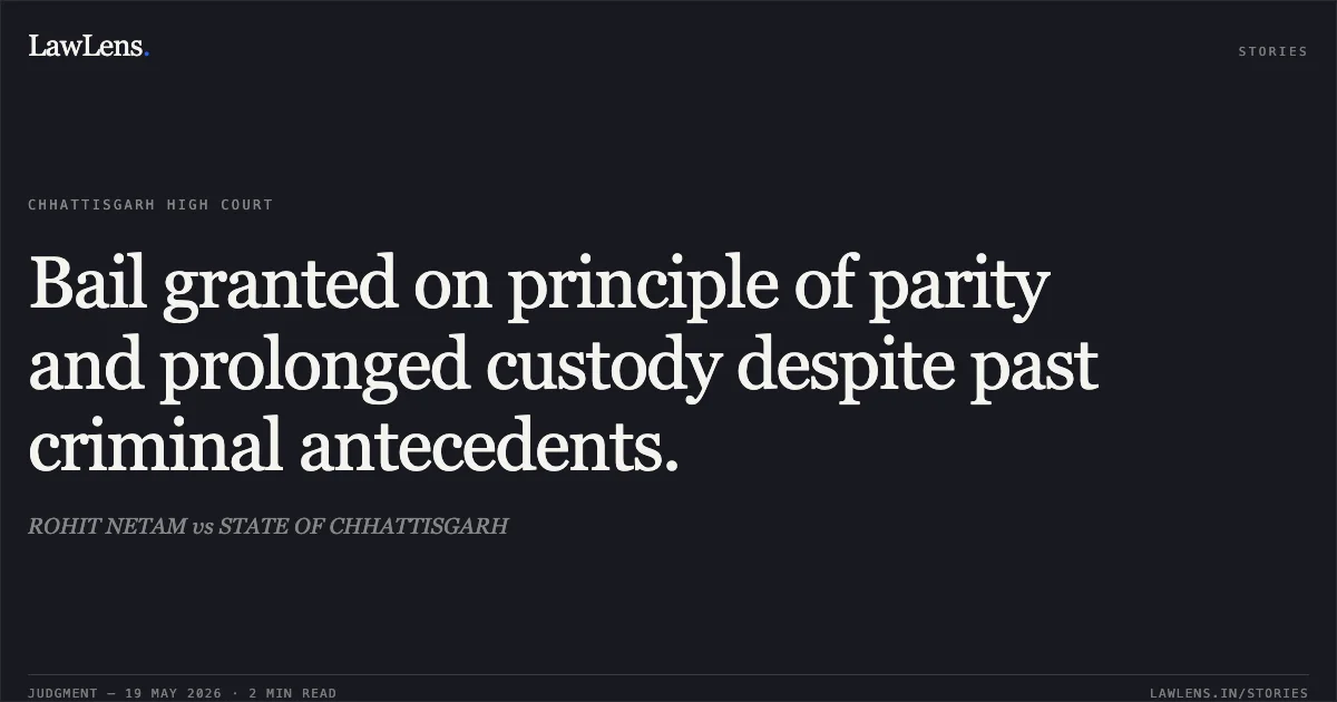 Bail granted on principle of parity and prolonged custody despite past criminal antecedents.. ROHIT NETAM vs STATE OF CHHATTISGARH. Chhattisgarh High Court. LawLens