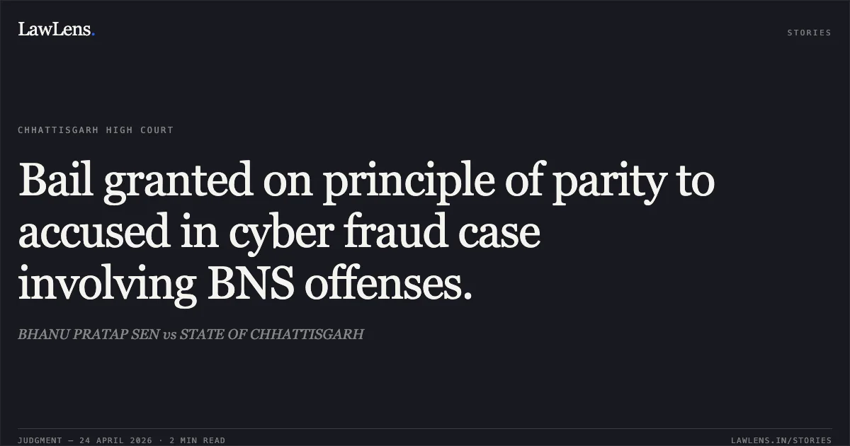 Bail granted on principle of parity to accused in cyber fraud case involving BNS offenses.. BHANU PRATAP SEN vs STATE OF CHHATTISGARH. Chhattisgarh High Court. LawLens