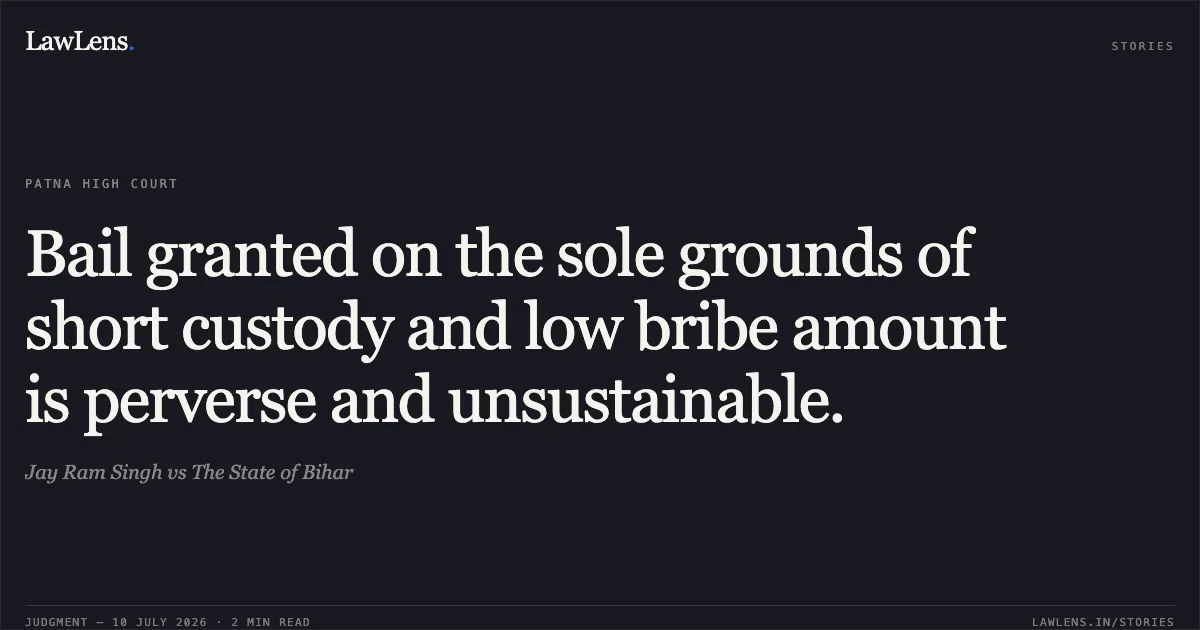 Bail granted on the sole grounds of short custody and low bribe amount is perverse and unsustainable.. Jay Ram Singh vs The State of Bihar. Patna High Court. LawLens