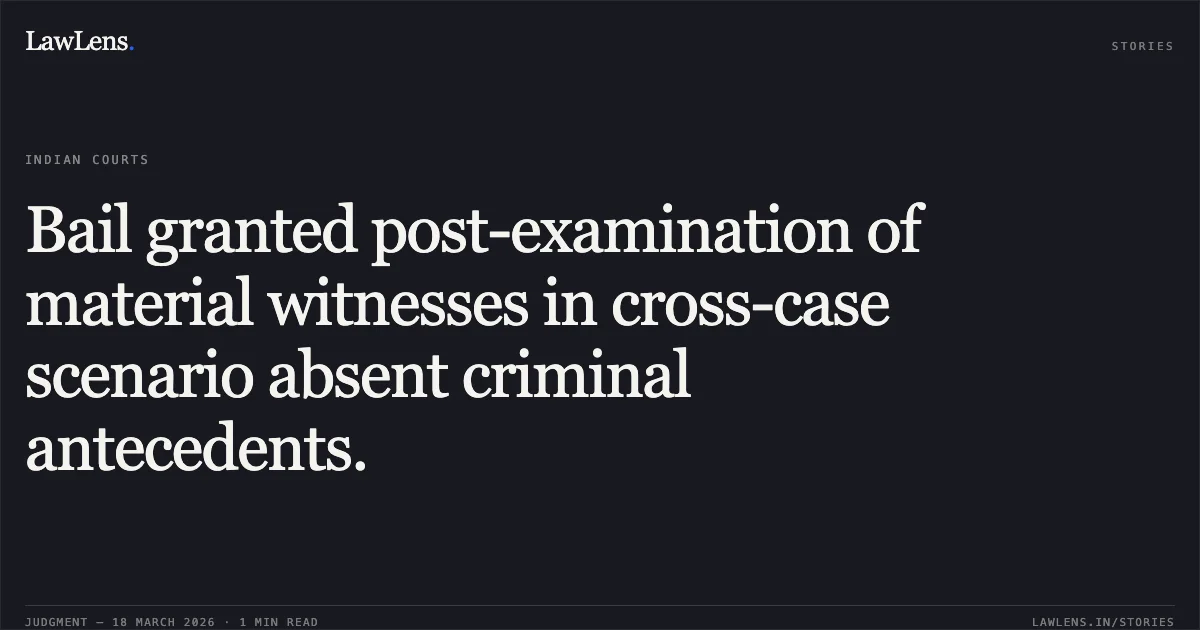 Bail granted post-examination of material witnesses in cross-case scenario absent criminal antecedents.. Jitendra vs The State Of Madhya Pradesh. Madhya Pradesh High Court. LawLens