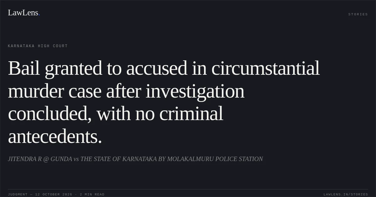 Bail granted to accused in circumstantial murder case after investigation concluded, with no criminal antecedents.. JITENDRA R @ GUNDA vs THE STATE OF KARNATAKA BY MOLAKALMURU POLICE STATION. Karnataka High Court. LawLens