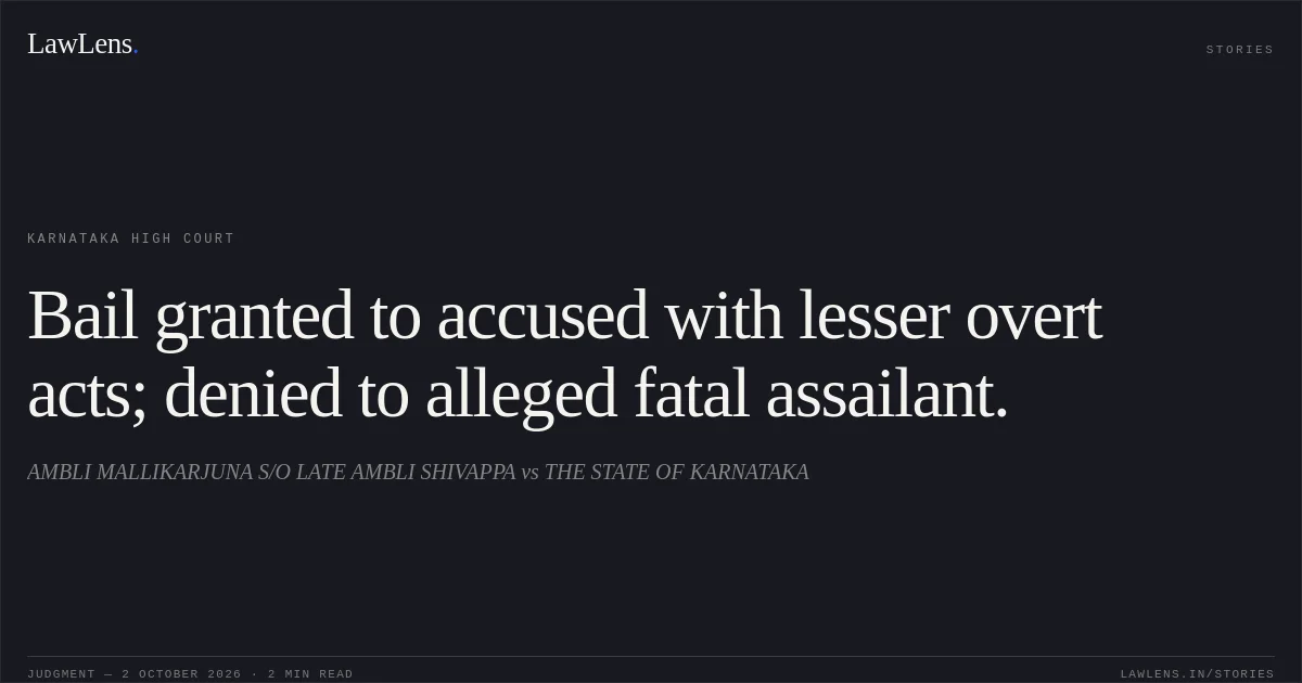 Bail granted to accused with lesser overt acts; denied to alleged fatal assailant.. AMBLI MALLIKARJUNA S/O LATE AMBLI SHIVAPPA vs THE STATE OF KARNATAKA. Karnataka High Court. LawLens
