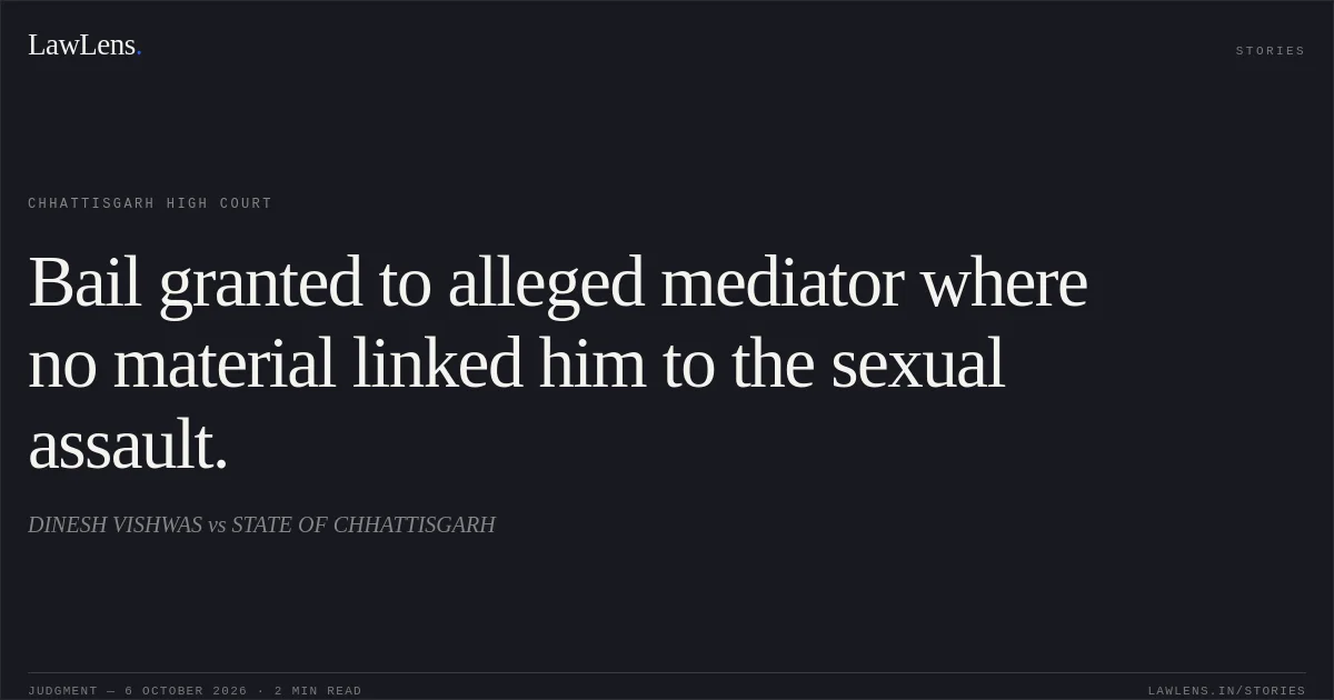 Bail granted to alleged mediator where no material linked him to the sexual assault.. DINESH VISHWAS vs STATE OF CHHATTISGARH. Chhattisgarh High Court. LawLens