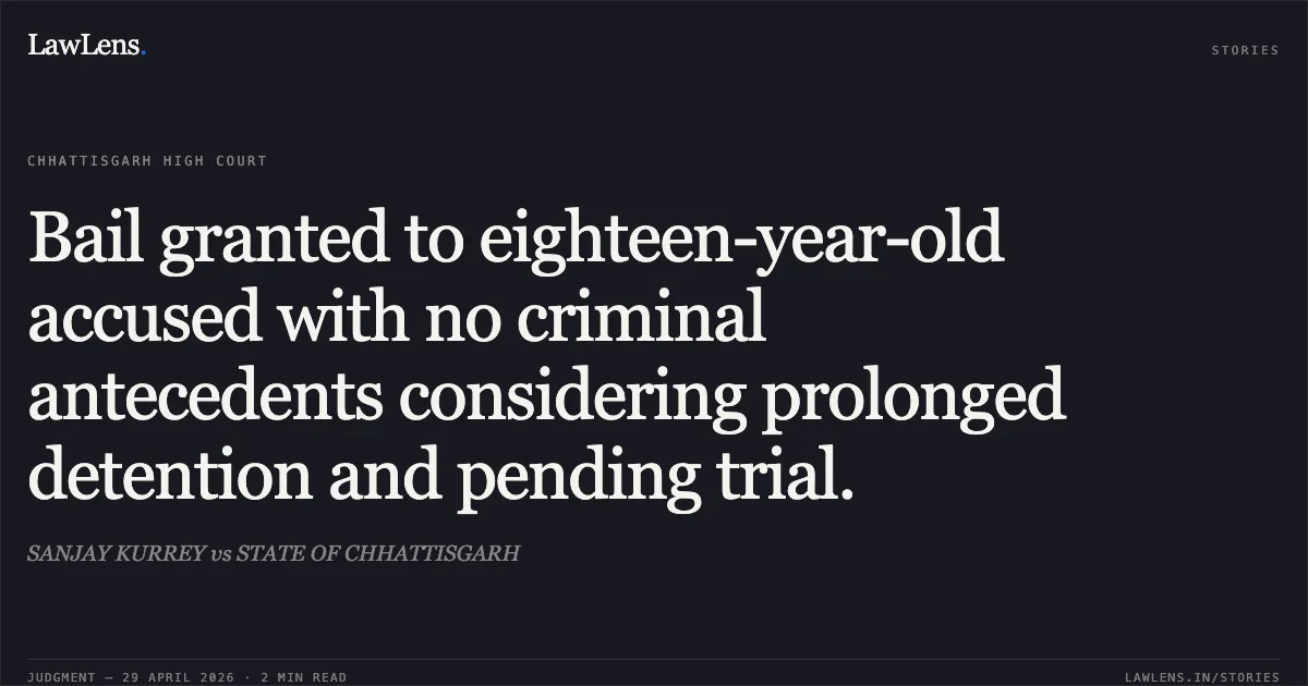 Bail granted to eighteen-year-old accused with no criminal antecedents considering prolonged detention and pending trial.. SANJAY KURREY vs STATE OF CHHATTISGARH. Chhattisgarh High Court. LawLens