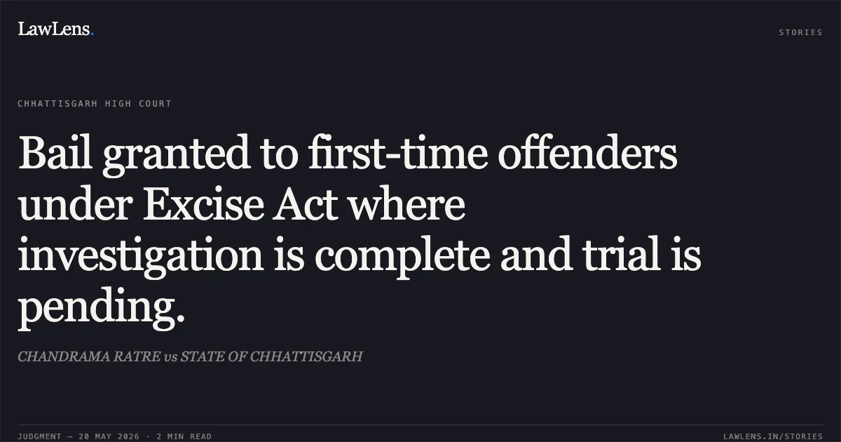 Bail granted to first-time offenders under Excise Act where investigation is complete and trial is pending.. CHANDRAMA RATRE vs STATE OF CHHATTISGARH. Chhattisgarh High Court. LawLens
