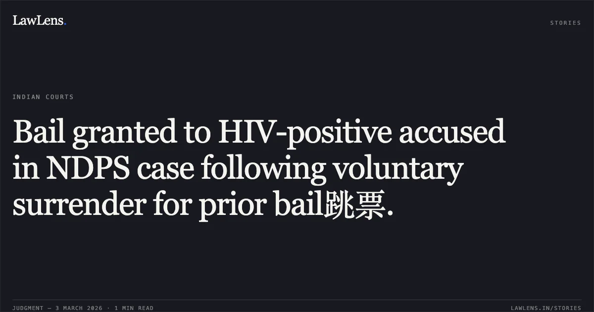 Bail granted to HIV-positive accused in NDPS case following voluntary surrender for prior bail跳票.. Suprit Sarthi v. State of Chhattisgarh [2026:CGHC:10552]. Chhattisgarh High Court. LawLens