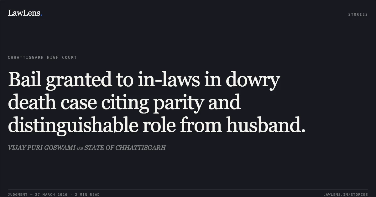 Bail granted to in-laws in dowry death case citing parity and distinguishable role from husband.. VIJAY PURI GOSWAMI vs STATE OF CHHATTISGARH. Chhattisgarh High Court. LawLens
