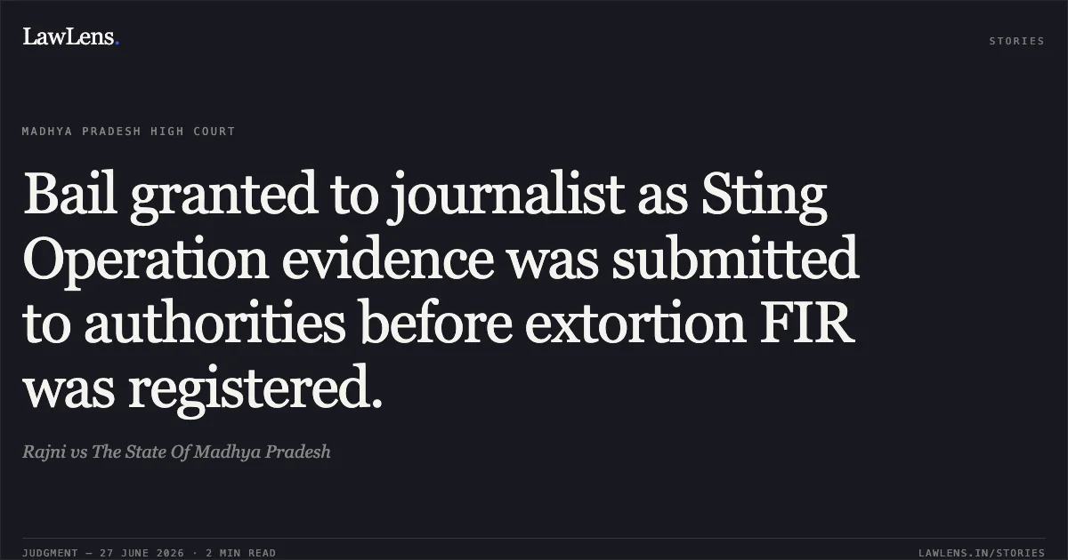 Bail granted to journalist as Sting Operation evidence was submitted to authorities before extortion FIR was registered.. Rajni vs The State Of Madhya Pradesh. Madhya Pradesh High Court. LawLens