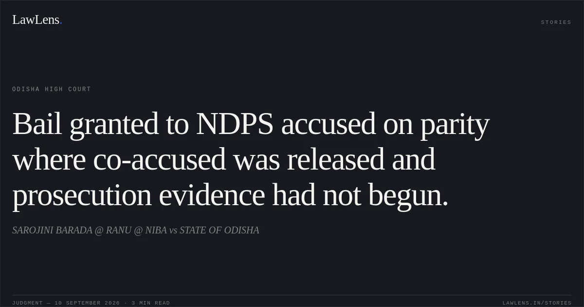 Bail granted to NDPS accused on parity where co-accused was released and prosecution evidence had not begun.. SAROJINI BARADA @ RANU @ NIBA vs STATE OF ODISHA. Odisha High Court. LawLens