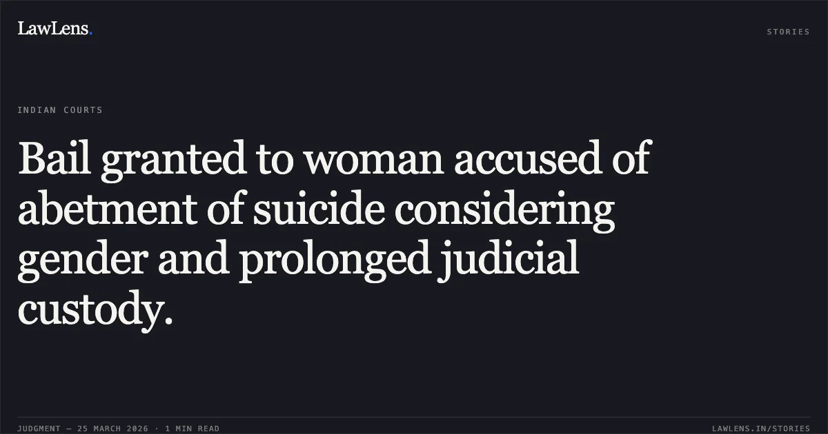 Bail granted to woman accused of abetment of suicide considering gender and prolonged judicial custody.. PRIYANKA SINGH vs STATE OF CHHATTISGARH. Chhattisgarh High Court. LawLens