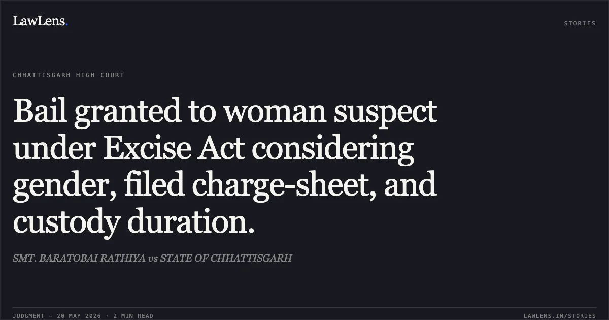 Bail granted to woman suspect under Excise Act considering gender, filed charge-sheet, and custody duration.. SMT. BARATOBAI RATHIYA vs STATE OF CHHATTISGARH. Chhattisgarh High Court. LawLens