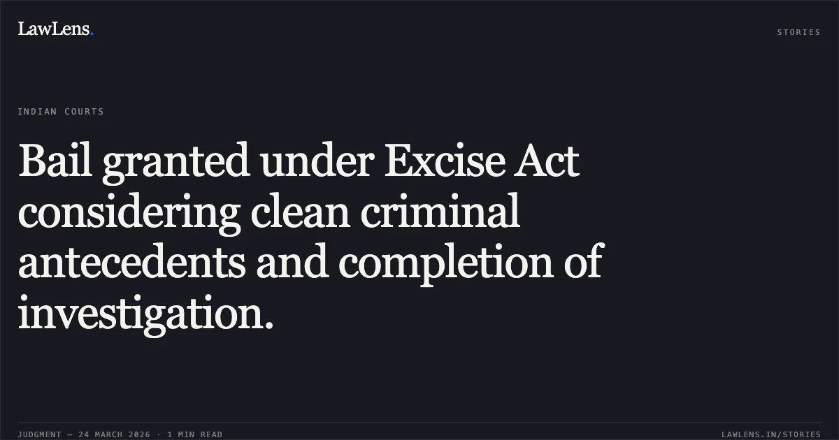 Bail granted under Excise Act considering clean criminal antecedents and completion of investigation.. VEDPRAKASH YADAV @ KHILESH vs STATE OF CHHATTISGARH. Chhattisgarh High Court. LawLens