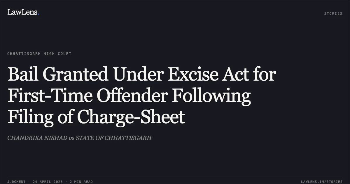 Bail Granted Under Excise Act for First-Time Offender Following Filing of Charge-Sheet. CHANDRIKA NISHAD vs STATE OF CHHATTISGARH. Chhattisgarh High Court. LawLens