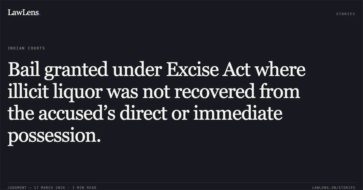 Bail granted under Excise Act where illicit liquor was not recovered from the accused’s direct or immediate possession.. Bharatsingh vs The State Of Madhya Pradesh. Madhya Pradesh High Court. LawLens