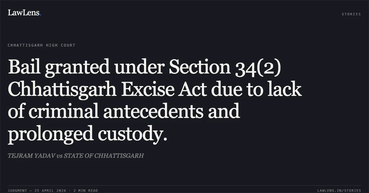 Bail granted under Section 34(2) Chhattisgarh Excise Act due to lack of criminal antecedents and prolonged custody.. TEJRAM YADAV vs STATE OF CHHATTISGARH. Chhattisgarh High Court. LawLens