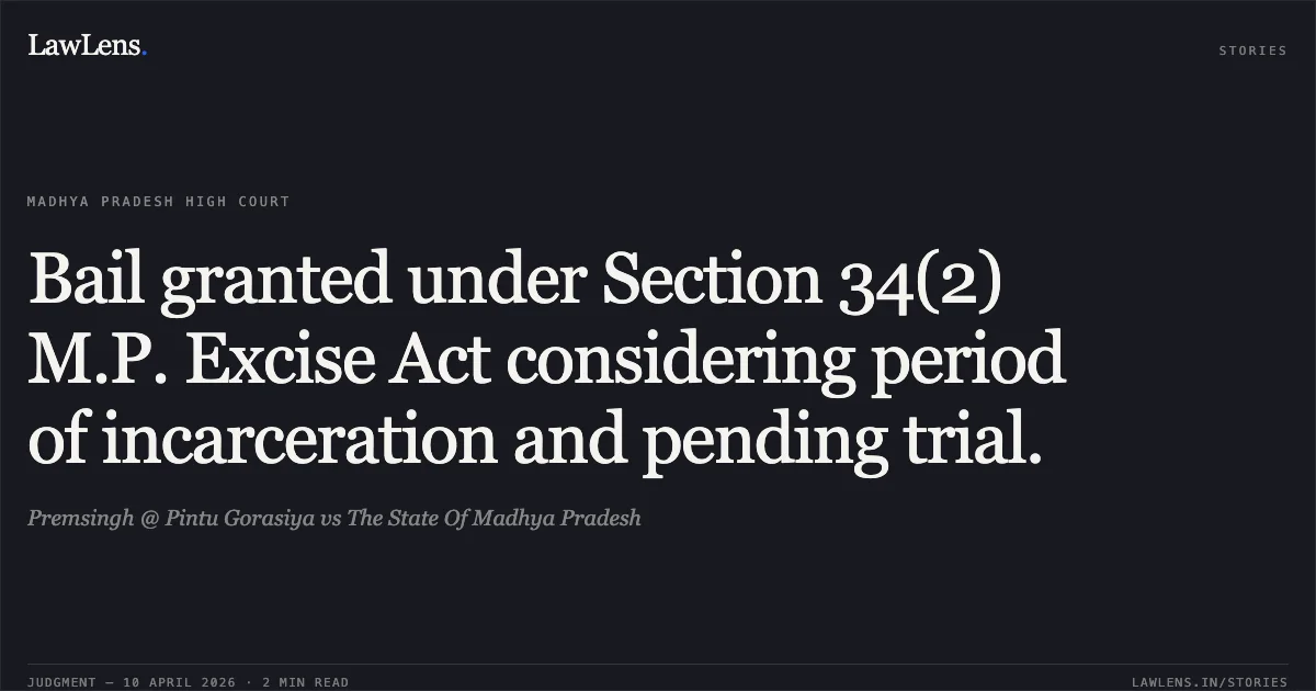 Bail granted under Section 34(2) M.P. Excise Act considering period of incarceration and pending trial.. Premsingh @ Pintu Gorasiya vs The State Of Madhya Pradesh. Madhya Pradesh High Court. LawLens