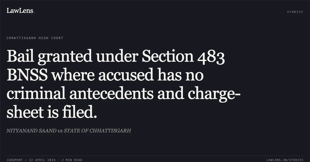 Bail granted under Section 483 BNSS where accused has no criminal antecedents and charge-sheet is filed.. NITYANAND SAAND vs STATE OF CHHATTISGARH. Chhattisgarh High Court. LawLens
