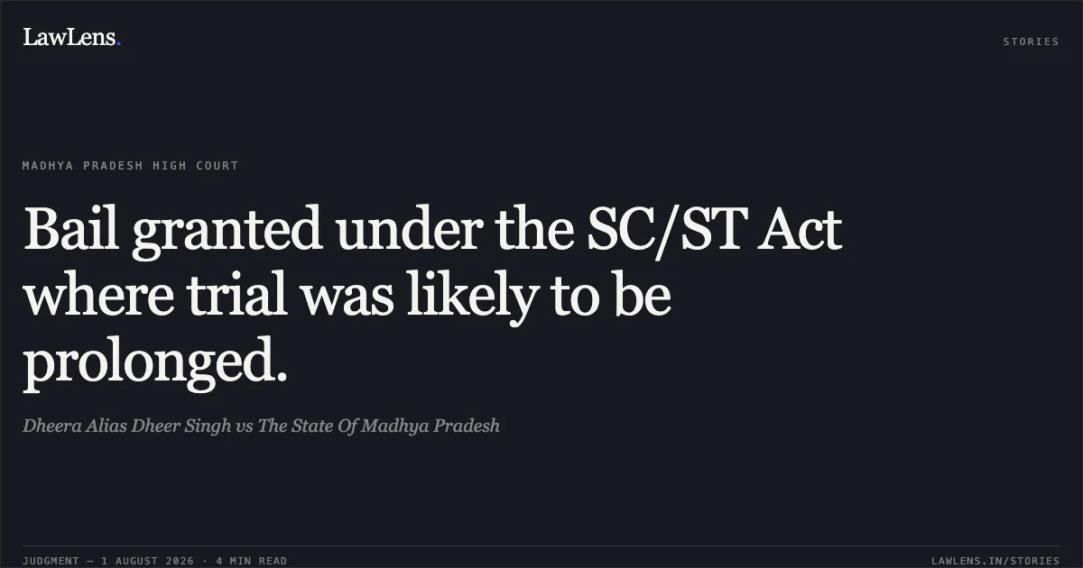 Bail granted under the SC/ST Act where trial was likely to be prolonged.. Dheera Alias Dheer Singh vs The State Of Madhya Pradesh. Madhya Pradesh High Court. LawLens