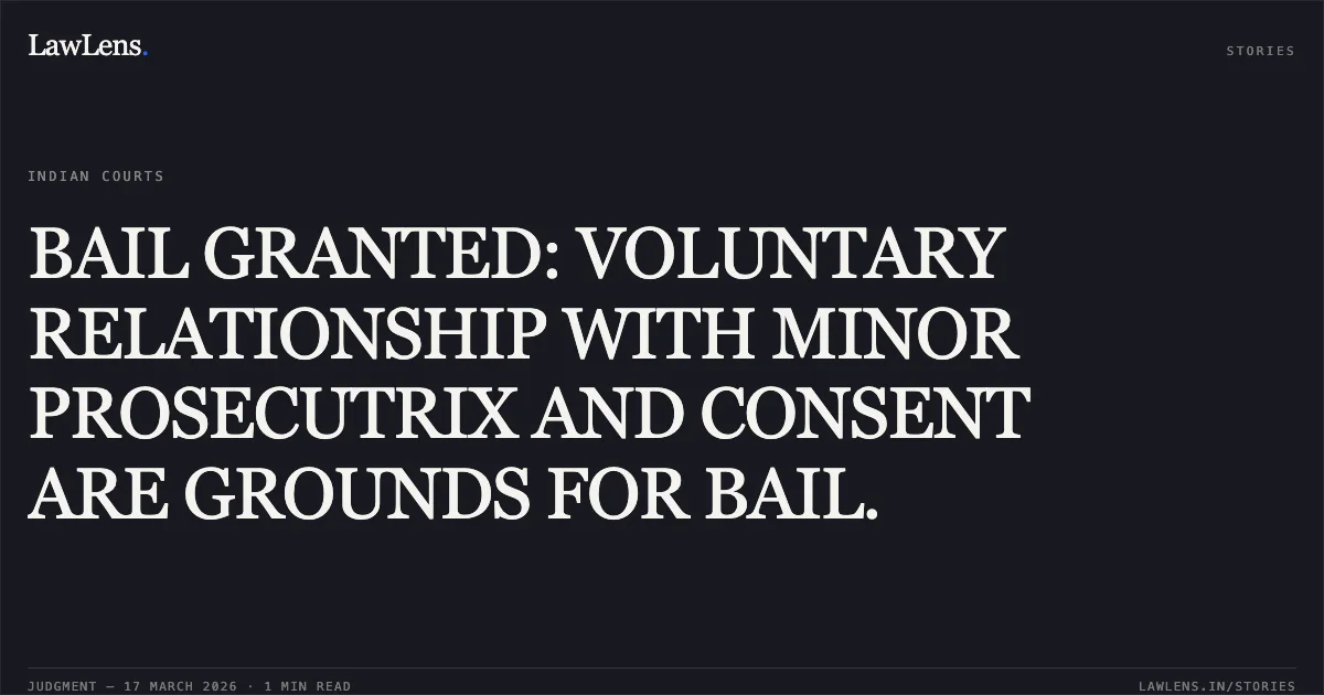 BAIL GRANTED: VOLUNTARY RELATIONSHIP WITH MINOR PROSECUTRIX AND CONSENT ARE GROUNDS FOR BAIL.. Abhishek Parihar Alias Abbu vs The State Of Madhya Pradesh. Madhya Pradesh High Court. LawLens