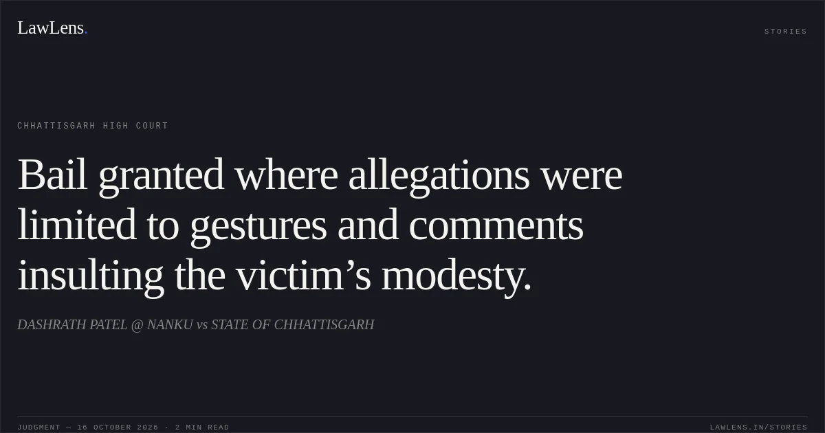 Bail granted where allegations were limited to gestures and comments insulting the victim’s modesty.. DASHRATH PATEL @ NANKU vs STATE OF CHHATTISGARH. Chhattisgarh High Court. LawLens