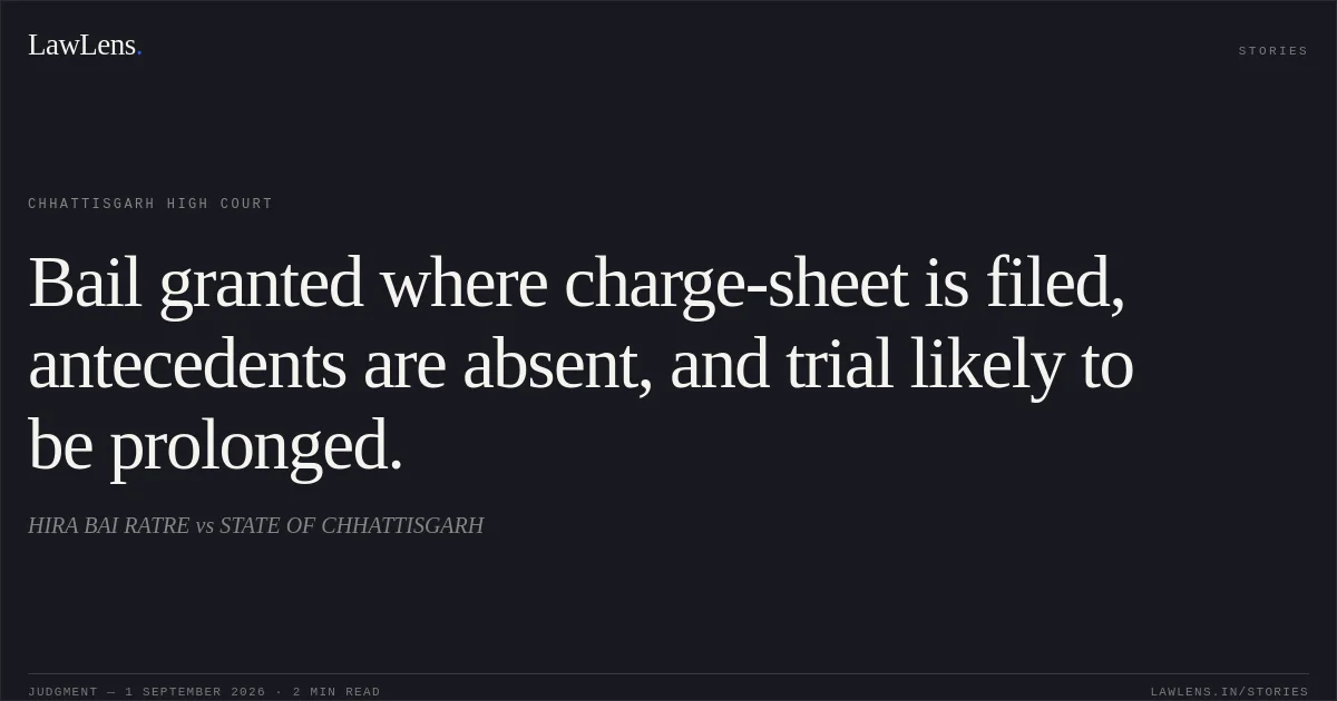 Bail granted where charge-sheet is filed, antecedents are absent, and trial likely to be prolonged.. HIRA BAI RATRE vs STATE OF CHHATTISGARH. Chhattisgarh High Court. LawLens