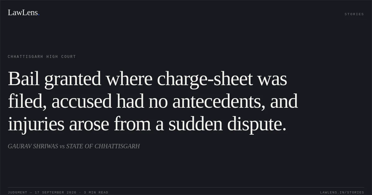 Bail granted where charge-sheet was filed, accused had no antecedents, and injuries arose from a sudden dispute.. GAURAV SHRIWAS vs STATE OF CHHATTISGARH. Chhattisgarh High Court. LawLens
