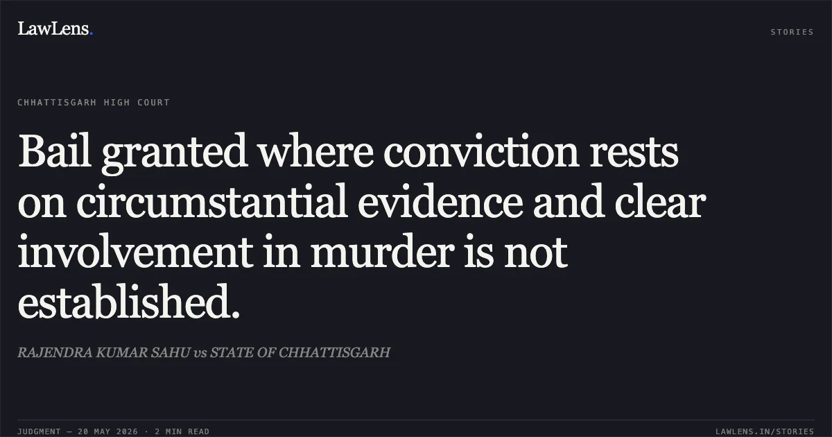 Bail granted where conviction rests on circumstantial evidence and clear involvement in murder is not established.. RAJENDRA KUMAR SAHU vs STATE OF CHHATTISGARH. Chhattisgarh High Court. LawLens