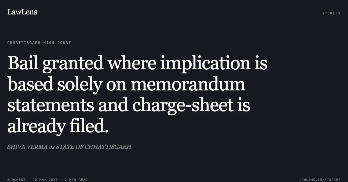 Bail granted where implication is based solely on memorandum statements and charge-sheet is already filed.. SHIVA VERMA vs STATE OF CHHATTISGARH. Chhattisgarh High Court. LawLens