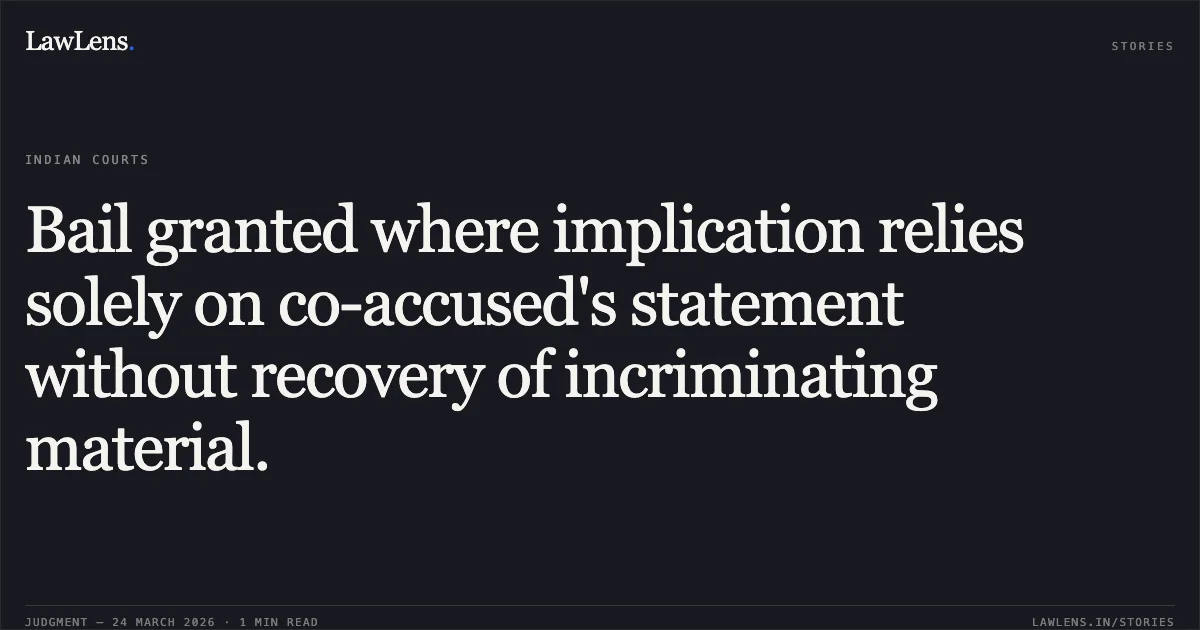 Bail granted where implication relies solely on co-accused's statement without recovery of incriminating material.. JATINDAS MANIKPURI vs STATE OF CHHATTISGARH. Chhattisgarh High Court. LawLens