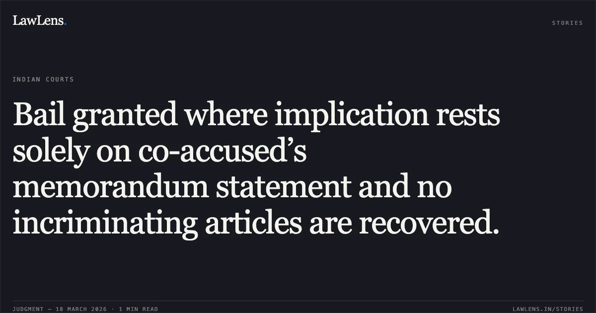 Bail granted where implication rests solely on co-accused’s memorandum statement and no incriminating articles are recovered.. DEVILAL JOSHI vs STATE OF CHHATTISGARH. Chhattisgarh High Court. LawLens