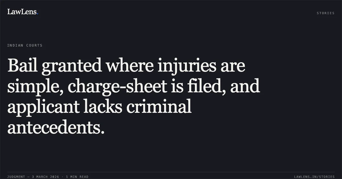 Bail granted where injuries are simple, charge-sheet is filed, and applicant lacks criminal antecedents.. Manish Kumar v. State of Chhattisgarh [2026:CGHC:10760]. Chhattisgarh High Court. LawLens