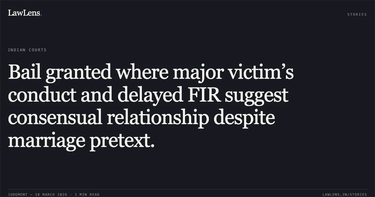 Bail granted where major victim’s conduct and delayed FIR suggest consensual relationship despite marriage pretext.. GOPI SHRIWAS vs STATE OF CHHATTISGARH. Chhattisgarh High Court. LawLens