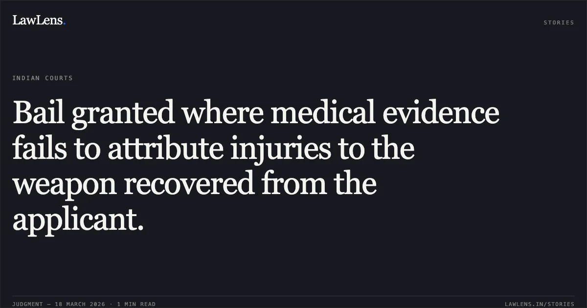 Bail granted where medical evidence fails to attribute injuries to the weapon recovered from the applicant.. Yuvraj @ Deep Singh Rajput vs STATE OF CHHATTISGARH. Chhattisgarh High Court. LawLens
