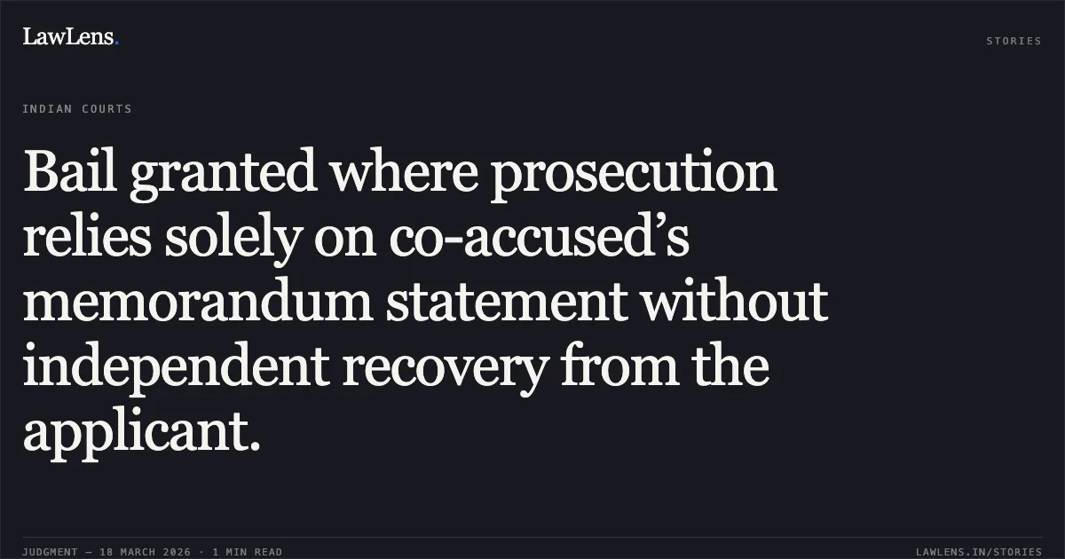 Bail granted where prosecution relies solely on co-accused’s memorandum statement without independent recovery from the applicant.. KHEVENDRA DAS MANIKPURI vs STATE OF CHHATTISGARH. Chhattisgarh High Court. LawLens