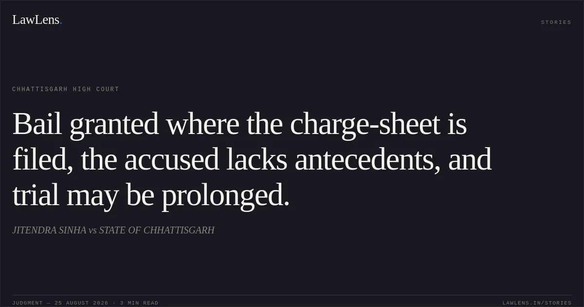 Bail granted where the charge-sheet is filed, the accused lacks antecedents, and trial may be prolonged.. JITENDRA SINHA vs STATE OF CHHATTISGARH. Chhattisgarh High Court. LawLens