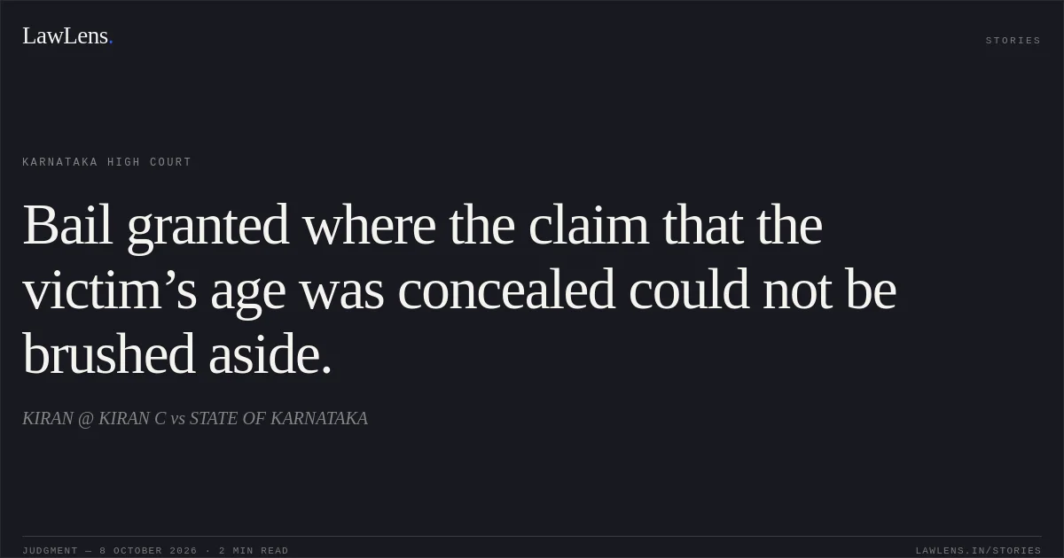 Bail granted where the claim that the victim’s age was concealed could not be brushed aside.. KIRAN @ KIRAN C vs STATE OF KARNATAKA. Karnataka High Court. LawLens