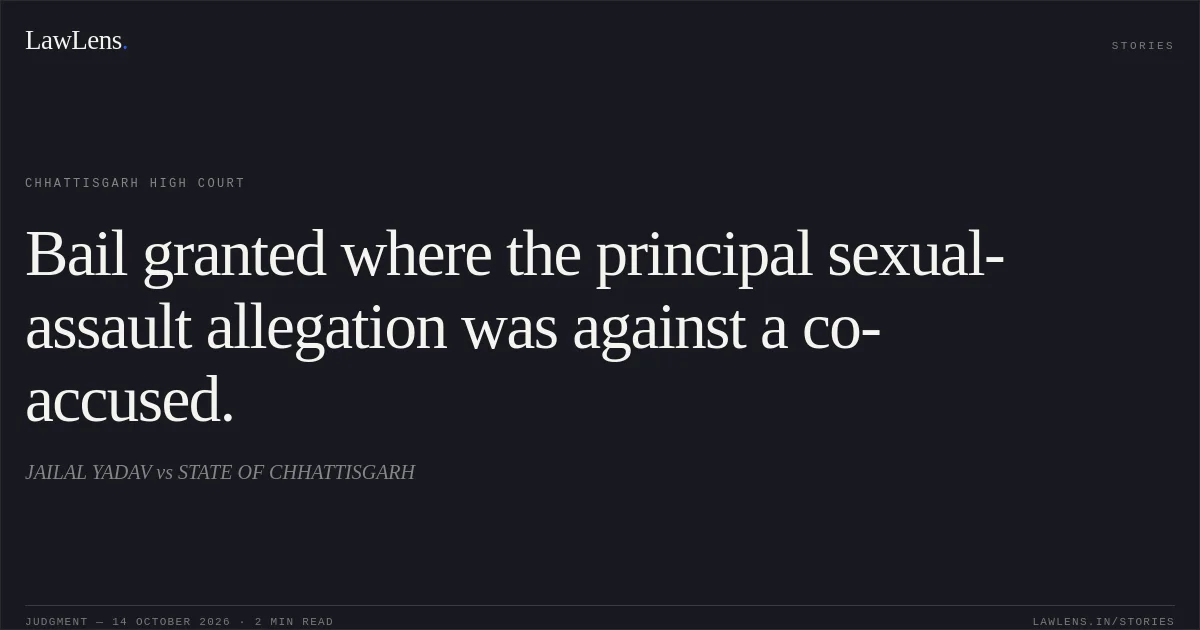Bail granted where the principal sexual-assault allegation was against a co-accused.. JAILAL YADAV vs STATE OF CHHATTISGARH. Chhattisgarh High Court. LawLens