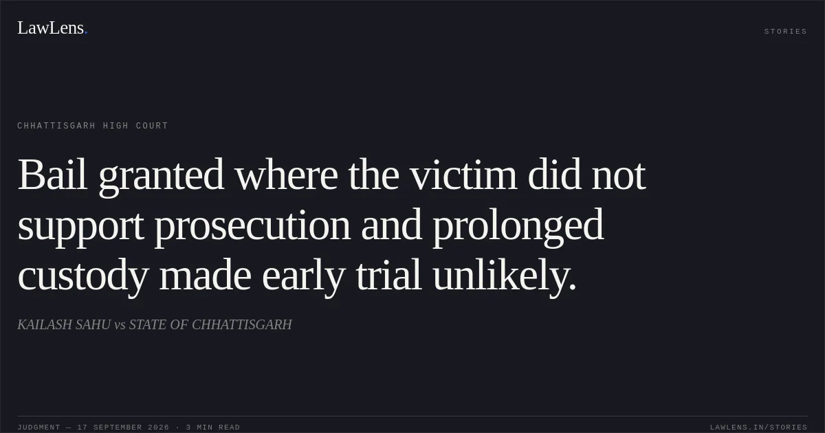 Bail granted where the victim did not support prosecution and prolonged custody made early trial unlikely.. KAILASH SAHU vs STATE OF CHHATTISGARH. Chhattisgarh High Court. LawLens