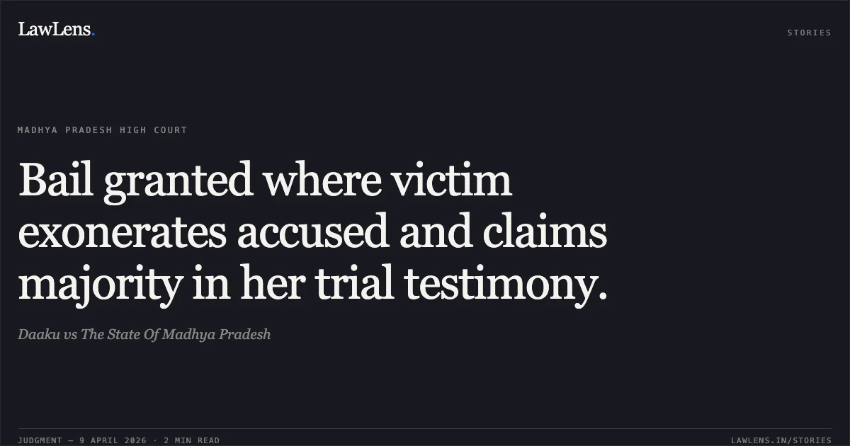 Bail granted where victim exonerates accused and claims majority in her trial testimony.. Daaku vs The State Of Madhya Pradesh. Madhya Pradesh High Court. LawLens