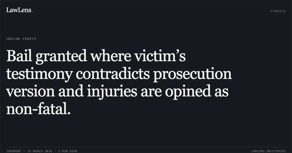 Bail granted where victim’s testimony contradicts prosecution version and injuries are opined as non-fatal.. MANCHARLAKISTASWAMI vs STATE OF CHHATTISGARH. Chhattisgarh High Court. LawLens