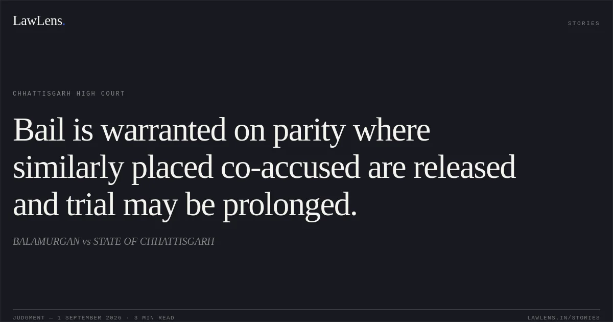Bail is warranted on parity where similarly placed co-accused are released and trial may be prolonged.. BALAMURGAN vs STATE OF CHHATTISGARH. Chhattisgarh High Court. LawLens