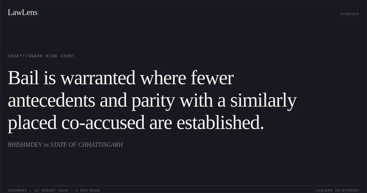 Bail is warranted where fewer antecedents and parity with a similarly placed co-accused are established.. BHISHMDEV vs STATE OF CHHATTISGARH. Chhattisgarh High Court. LawLens