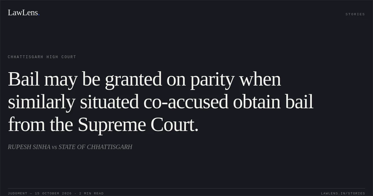 Bail may be granted on parity when similarly situated co-accused obtain bail from the Supreme Court.. RUPESH SINHA vs STATE OF CHHATTISGARH. Chhattisgarh High Court. LawLens