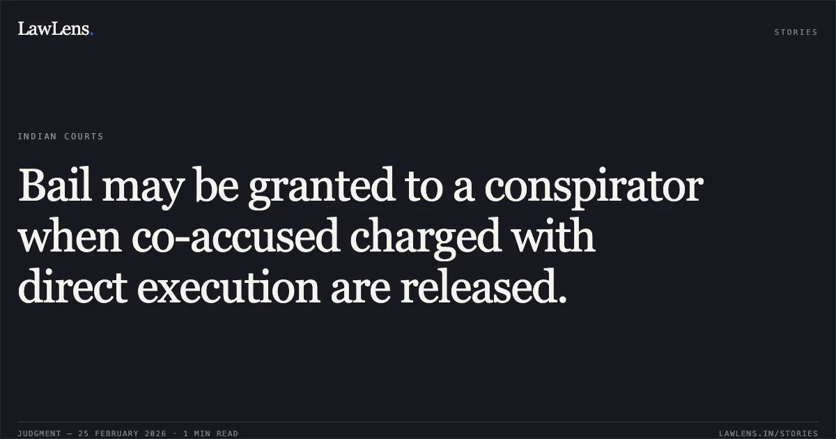 Bail may be granted to a conspirator when co-accused charged with direct execution are released.. Smt. Renu v. State of Uttarakhand [2026:UHC:1194]. Uttarakhand High Court. LawLens