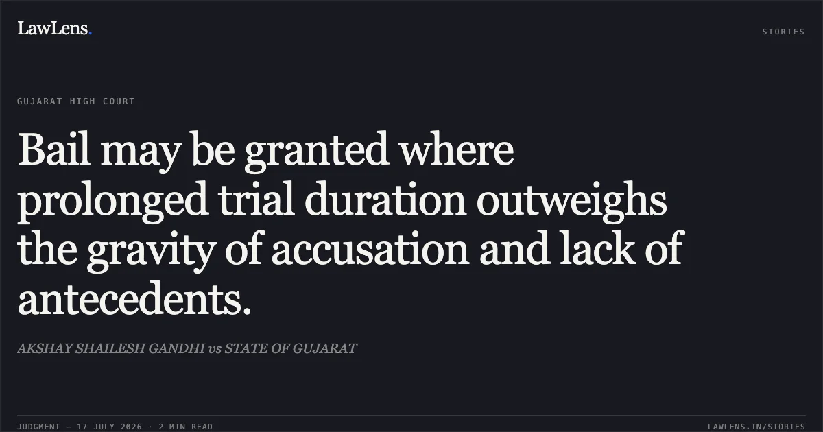Bail may be granted where prolonged trial duration outweighs the gravity of accusation and lack of antecedents.. AKSHAY SHAILESH GANDHI vs STATE OF GUJARAT. Gujarat High Court. LawLens