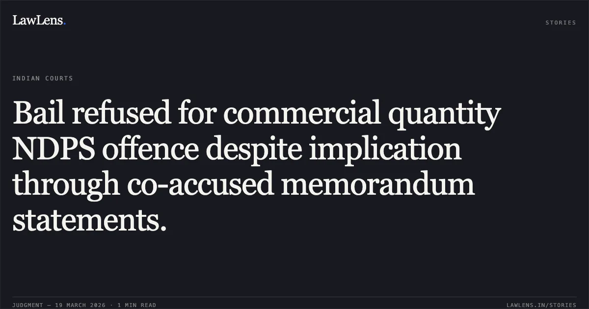 Bail refused for commercial quantity NDPS offence despite implication through co-accused memorandum statements.. DUTTA @ DUTTOTRAY MISHRA vs STATE OF CHHATTISGARH. Chhattisgarh High Court. LawLens