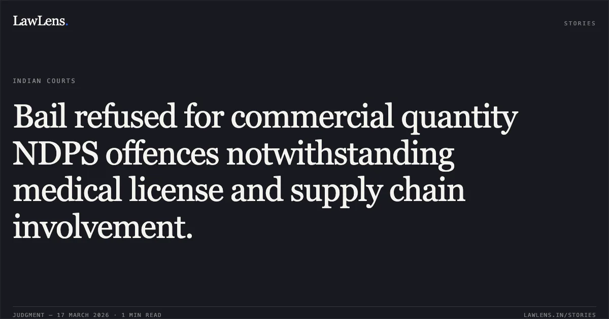 Bail refused for commercial quantity NDPS offences notwithstanding medical license and supply chain involvement.. KRISHNA KUMAR BARNWAL vs STATE OF CHHATTISGARH. Chhattisgarh High Court. LawLens